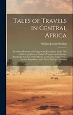 Tales of Travels in Central Africa: Including Denham and Clapperton's Expedition, Park's First and Second Journey, Tuckey's Voyage Up the Congo, Bowdi