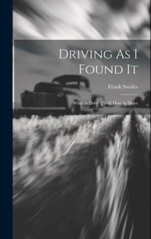 Driving As I Found It: What to Drive [And] How to Drive