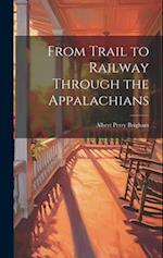From Trail to Railway Through the Appalachians 