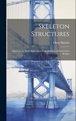 Skeleton Structures: Especially in Their Application to the Building of Steel & Iron Bridges 