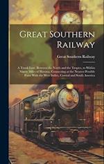 Great Southern Railway: A Trunk Line, Between the North and the Tropics, to Within Ninety Miles of Havana, Connecting at the Nearest Possible Point Wi