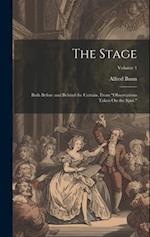 The Stage: Both Before and Behind the Curtain, From "Observations Taken On the Spot."; Volume 1 