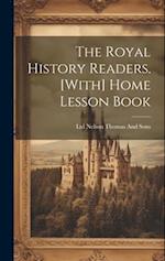 The Royal History Readers. [With] Home Lesson Book 