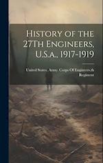 History of the 27Th Engineers, U.S.a., 1917-1919 