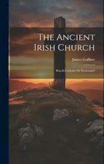 The Ancient Irish Church: Was It Catholic Or Protestant? 