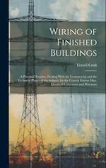 Wiring of Finished Buildings: A Practical Treatise, Dealing With the Commercial and the Technical Phases of the Subject, for the Central Station Man, 