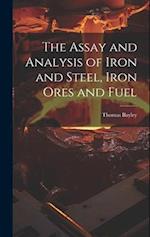 The Assay and Analysis of Iron and Steel, Iron Ores and Fuel 