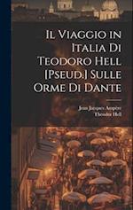 Il Viaggio in Italia Di Teodoro Hell [Pseud.] Sulle Orme Di Dante