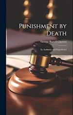 Punishment by Death: Its Authority and Expediency 