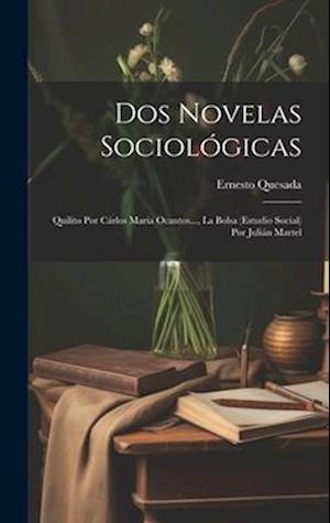 Dos Novelas Sociológicas: Quilito Por Cárlos María Ocantos..., La Bolsa (Estudio Social) Por Julián Martel