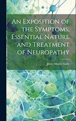 An Exposition of the Symptoms, Essential Nature and Treatment of Neuropathy 