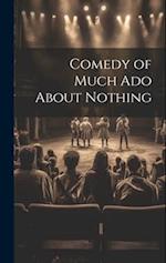 Comedy of Much Ado About Nothing 