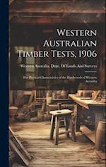 Western Australian Timber Tests, 1906: The Physical Characteistics of the Hardwoods of Western Australia 