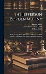 The Jefferson Borden Mutiny: Trial of George Miller, John Glew and William Smith for Murder On the High Seas, Before Clifford and Lowell, Jj 