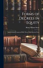 Forms of Decrees in Equity: And of Orders Connected With Them, With Practical Notes 