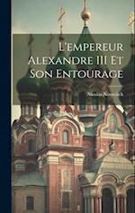 L'empereur Alexandre III Et Son Entourage
