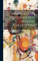 Pamphlets On Protozoology (Kofoid Collection) 