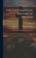 The Ecclesiastical History of Ireland: From the Earliest Period to the Present Times; Volume 1 