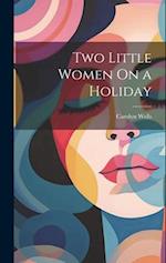 Two Little Women On a Holiday 