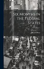 Six Months in the Federal States; Volume 1 