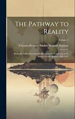 The Pathway to Reality: Being the Gifford Lectures Delivered in the University of St. Andrews in the Session 1902-1903; Volume 1 