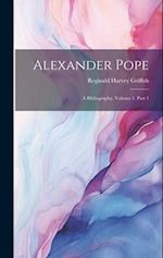 Alexander Pope: A Bibliography, Volume 1, part 1 