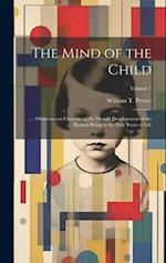 The Mind of the Child: ... Observations Concerning the Mental Development of the Human Being in the First Years of Life; Volume 1 