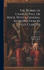 The Works of Charles Paul De Kock, With a General Introduction by Jules Claretie; Volume 21 