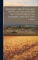 Bayldon's Art of Valuing Rents and Tillages and the Tenant's Right On Entering and Quitting Farms: Explained by Several Specimens of Valuations, and R