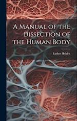 A Manual of the Dissection of the Human Body 