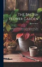 The British Flower Garden: Containing Coloured Figures & Descriptions of the Most Ornamental & Curious Hardy Herbaceous Plants 
