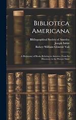 Biblioteca Americana: A Dictionary of Books Relating to America, From Its Discovery to the Present Time 