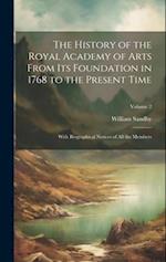 The History of the Royal Academy of Arts From Its Foundation in 1768 to the Present Time: With Biographical Notices of All the Members; Volume 2 