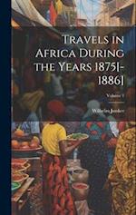 Travels in Africa During the Years 1875[-1886]; Volume 1 