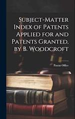 Subject-Matter Index of Patents Applied for and Patents Granted, by B. Woodcroft 