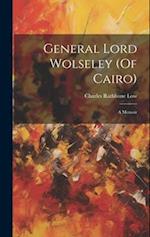 General Lord Wolseley (Of Cairo): A Memoir 