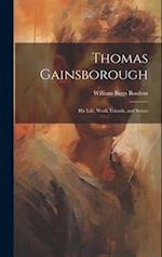 Thomas Gainsborough: His Life, Work, Friends, and Sitters 