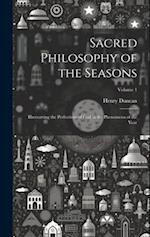 Sacred Philosophy of the Seasons: Illustratring the Perfections of God in the Phenomena of the Year; Volume 1 
