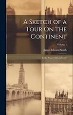 A Sketch of a Tour On the Continent: In the Years 1786 and 1787; Volume 1 