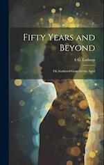 Fifty Years and Beyond: Or, Gathered Gems for the Aged 