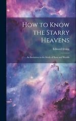 How to Know the Starry Heavens: An Invitation to the Study of Suns and Worlds 