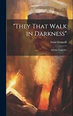 "They That Walk in Darkness": Ghetto Tragedies 