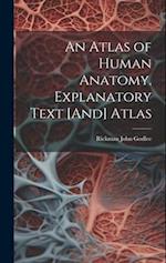 An Atlas of Human Anatomy. Explanatory Text [And] Atlas 