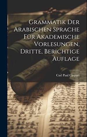 Grammatik der Arabischen Sprache für Akademische Vorlesungen, Dritte, berichtige Auflage