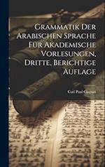 Grammatik der Arabischen Sprache für Akademische Vorlesungen, Dritte, berichtige Auflage