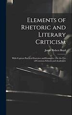Elements of Rhetoric and Literary Criticism: With Copious Practical Exercises and Examples : For the Use of Common Schools and Academies 