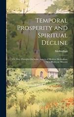 Temporal Prosperity and Spiritual Decline: Or, Free Thoughts On Some Aspects of Modern Methodism, by a Wesleyan Minister 