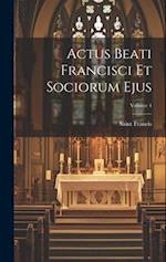 Actus Beati Francisci Et Sociorum Ejus; Volume 4