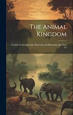 The Animal Kingdom: Considered Anatomically, Physically and Philosophically, Parts 4-5 