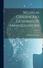 Wilhelm Griesinger's Gesammelte Abhandlungen; Volume 1